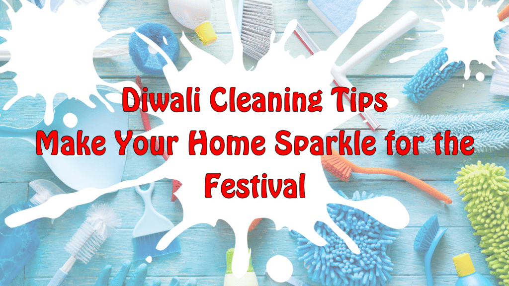Diwali Cleaning Tips: Make Your Home Sparkle for the Festival