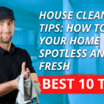 10 House Cleaning Tips: How to Keep Your Home Spotless and Fresh